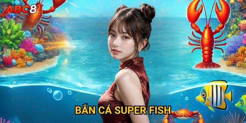 Bắn Cá Super Fish