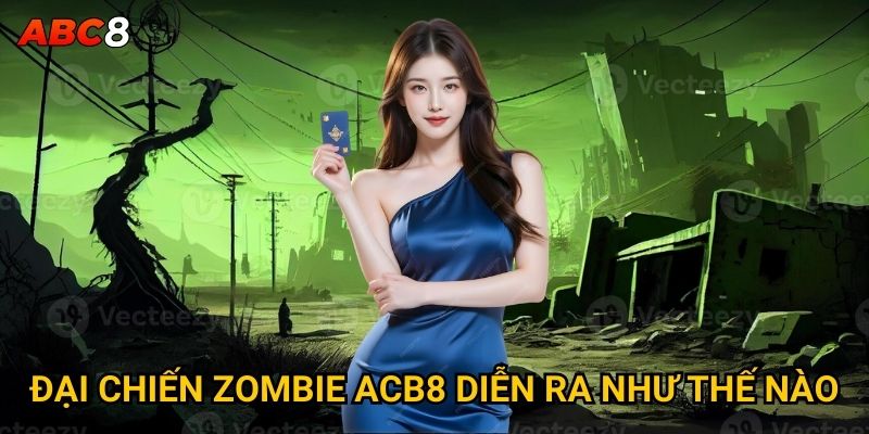 Đại Chiến Zombie ACB8 diễn ra như thế nào?