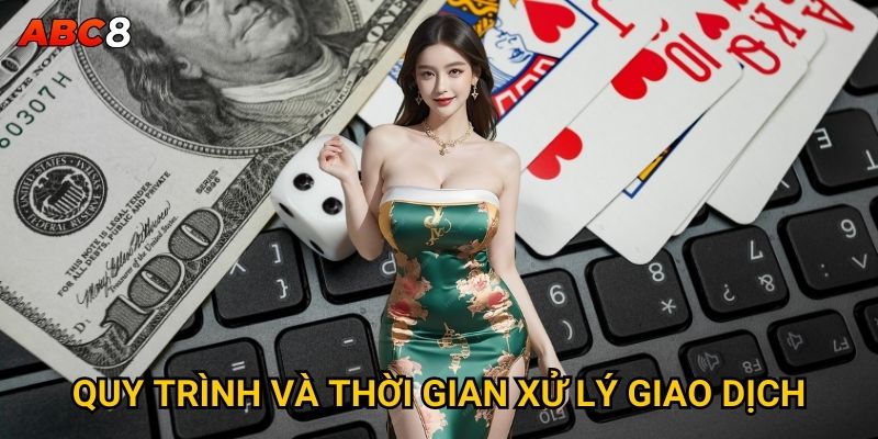 Quy trình và thời gian xử lý giao dịch